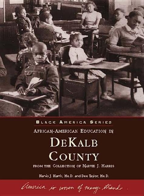 African American Education in Dekalb County: From the Collection of Narvie J. Harris by Harris Me D., Narvie J.