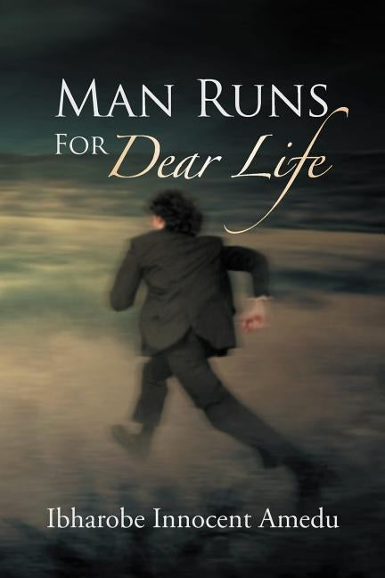 Man Runs for Dear Life by Amedu, Ibharobe Innocent