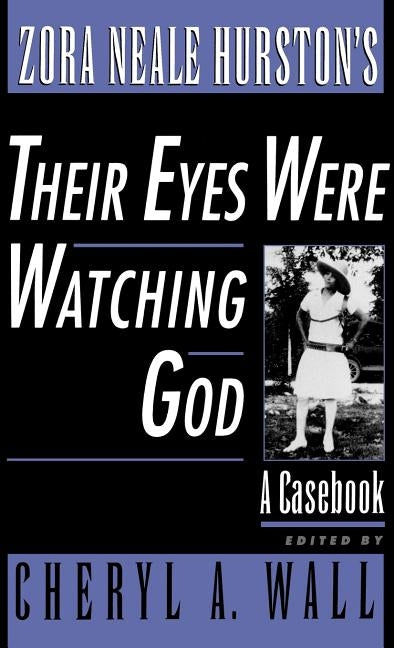 Zora Neale Hurston's Their Eyes Were Watching God: A Casebook by Wall, Cheryl A.