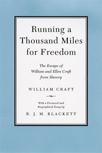 Running a Thousand Miles for Freedom: The Escape of William and Ellen Craft from Slavery by Craft, William