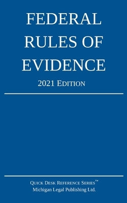 Federal Rules of Evidence; 2021 Edition: With Internal Cross-References by Michigan Legal Publishing Ltd