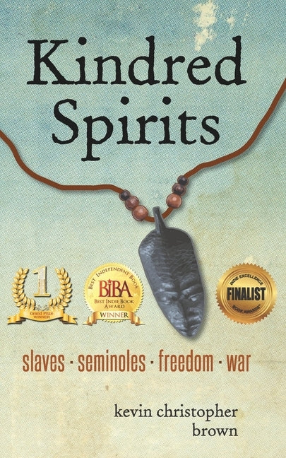 Kindred Spirits: Slaves - Seminoles - Freedom - War by Brown, Kevin Christopher