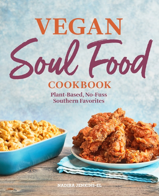 Vegan Soul Food Cookbook: Plant-Based, No-Fuss Southern Favorites by Jenkins-El, Nadira