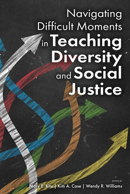Navigating Difficult Moments in Teaching Diversity and Social Justice by Kite, Mary E.