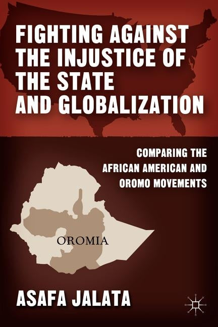 Fighting Against the Injustice of the State and Globalization: Comparing the African American and Oromo Movements by Jalata, A.