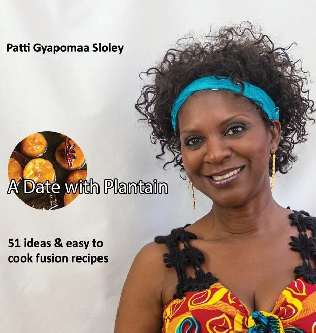 A Date with Plantain by Sloley, Patti Gyapomaa