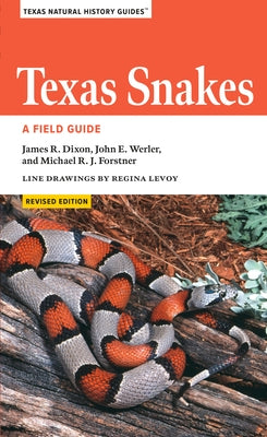 Texas Snakes: A Field Guide by Dixon, James R.