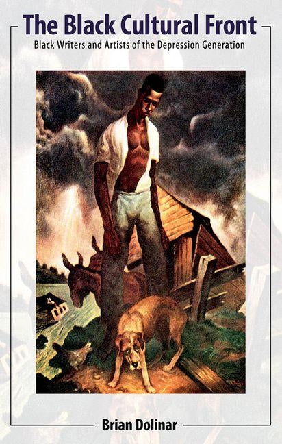 The Black Cultural Front: Black Writers and Artists of the Depression Generation by Dolinar, Brian