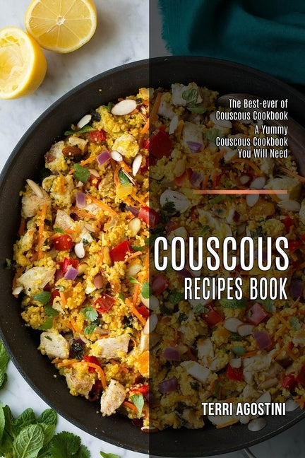 Couscous Recipes Book: The Best-ever of Couscous Cookbook (A Yummy Couscous Cookbook You Will Need) by Agostini, Terri