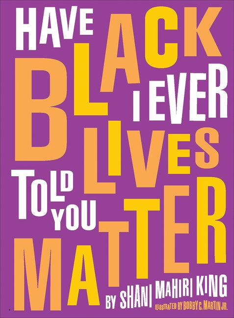 Have I Ever Told You Black Lives Matter by King, Shani