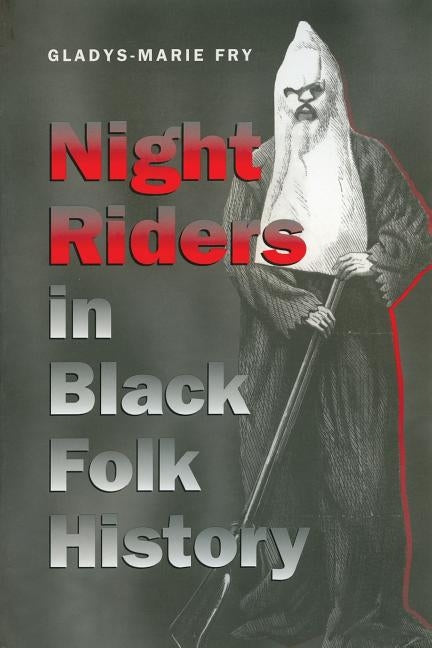 Night Riders in Black Folk History by Fry, Gladys-Marie