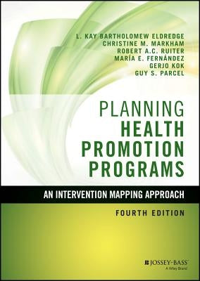 Planning Health Promotion Programs: An Intervention Mapping Approach by Bartholomew Eldredge, L. Kay