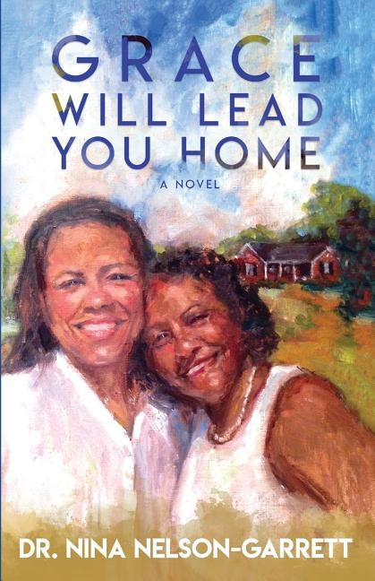 Grace Will Lead You Home by Nelson-Garrett, Nina