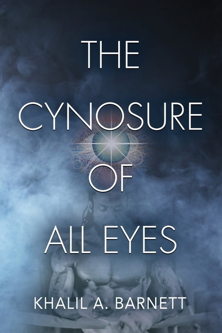 The Cynosure of All Eyes by Barnett, Khalil A.