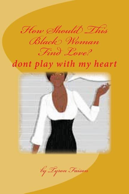 How Should This Black Woman Find Love by Faison, Tyron