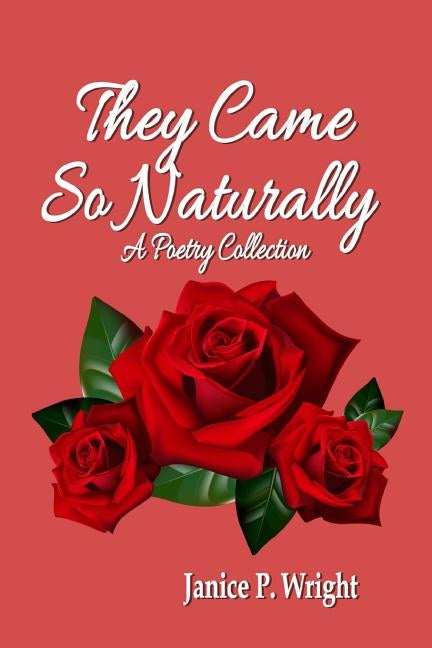 They Came So Naturally: A Poetry Collection by Wright, Janice P.