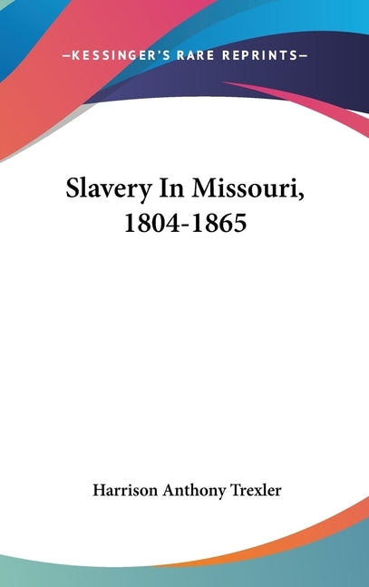 Slavery In Missouri, 1804-1865 by Trexler, Harrison Anthony