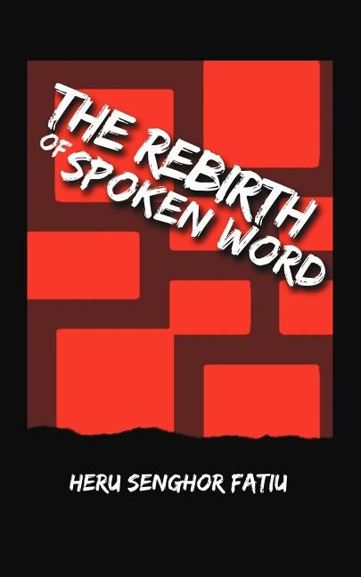The Rebirth of Spoken Word by Fatiu, Heru Senghor