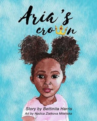 Aria's Crown by Mitevska, Nadica Zlatkova