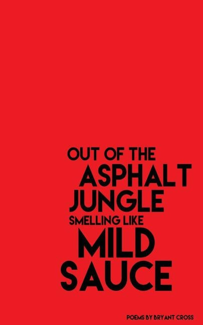 Out of the Asphalt Jungle Smelling like Mild Sauce by Cross, Bryant