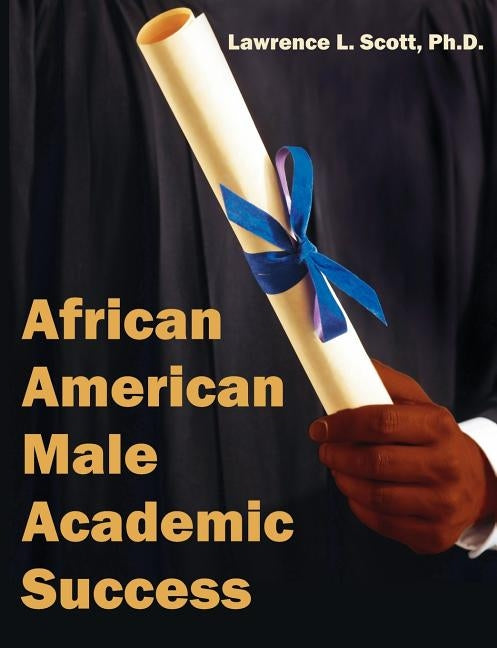 African American Male Academic Success by Scott, Lawrence L.