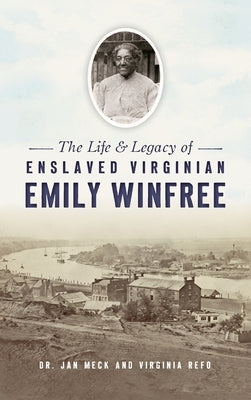 Life and Legacy of Enslaved Virginian Emily Winfree by Meck, Jan