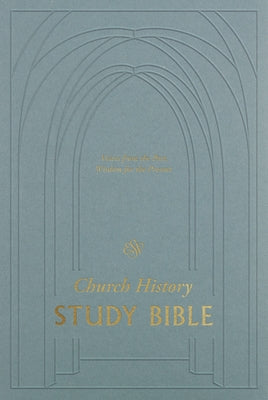 ESV Church History Study Bible: Voices from the Past, Wisdom for the Present by Nichols, Stephen J.