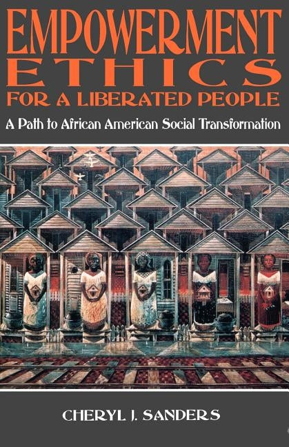Empowerment Ethics for a Liberated People by Sanders, Cheryl