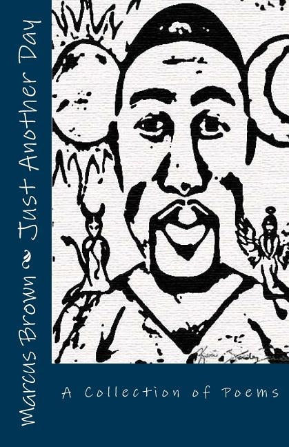 Just Another Day: A Collection of Poems by Brown, Marcus G.