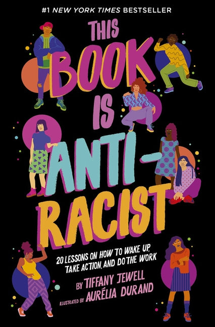 This Book Is Anti-Racist: 20 Lessons on How to Wake Up, Take Action, and Do the Work by Jewell, Tiffany