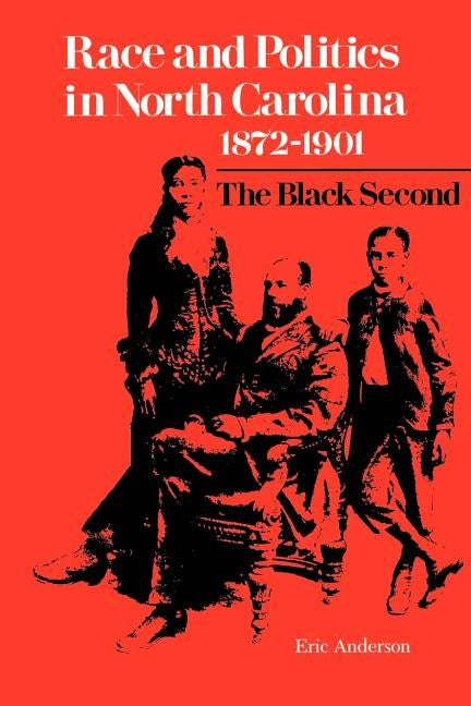 Race and Politics in North Carolina, 1872--1901: The Black Second by Anderson, Eric