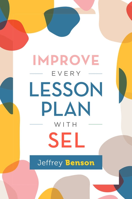 Improve Every Lesson Plan with Sel by Benson, Jeffrey