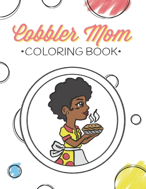 Cobbler Mom Coloring Book: A celebration of a mother's love & dessert by Mom, Cobbler