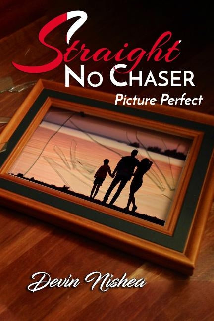 Straight No Chaser: Picture Perfect by Nishea, Devin