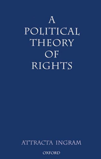 A Political Theory of Rights by Ingram, Attracta