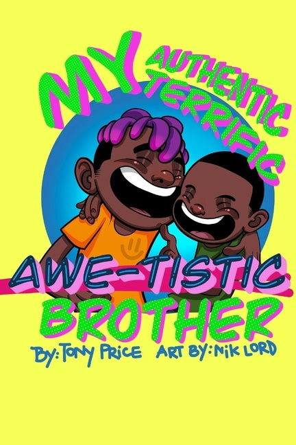 My Authentic, Terrific, Awe-tistic Brother by Lord, Nik