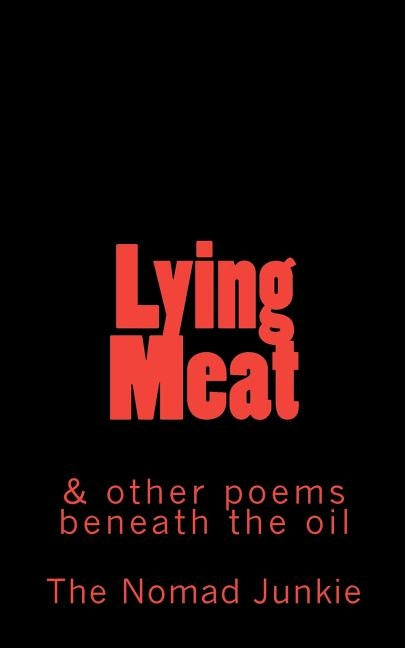 Lying Meat: and other poems beneath the oil by Kangalee, Dennis Leroy