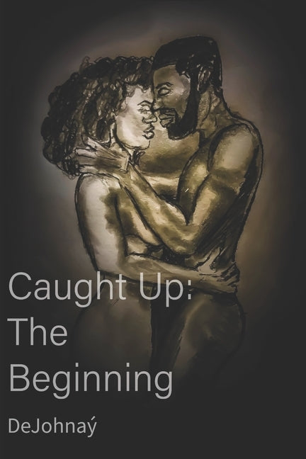 Caught Up: The Beginning by Dunn, Jay