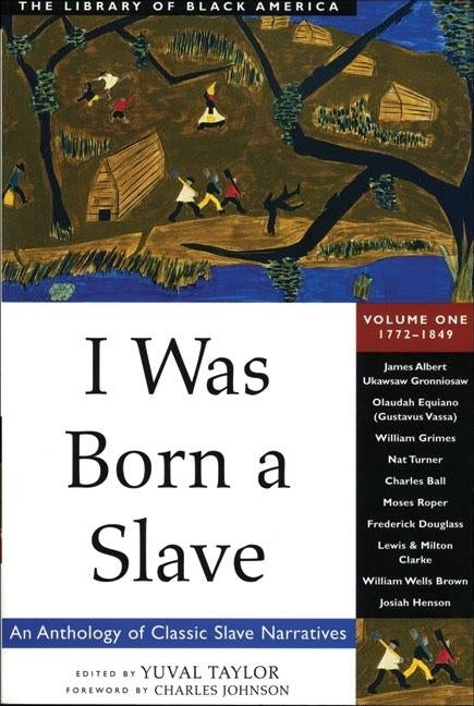 I Was Born a Slave, Volume 1: An Anthology of Classic Slave Narratives: 1772-1849 by Taylor, Yuval