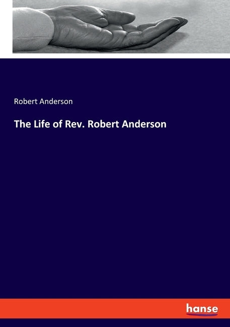 The Life of Rev. Robert Anderson by Anderson, Robert