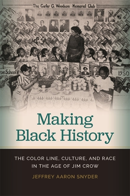 Making Black History: The Color Line, Culture, and Race in the Age of Jim Crow by Snyder, Jeffrey Aaron