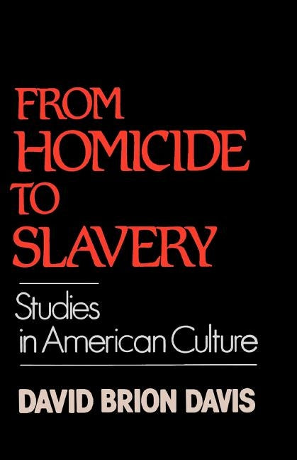 From Homicide to Slavery: Studies in American Culture by Davis, David Brion
