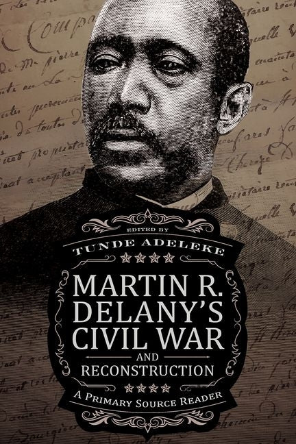 Martin R. Delany's Civil War and Reconstruction: A Primary Source Reader by Adeleke, Tunde