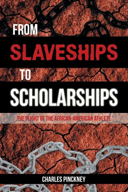 From Slaveships to Scholarships: The Plight of the African-American Athlete by Pinkney, Charles