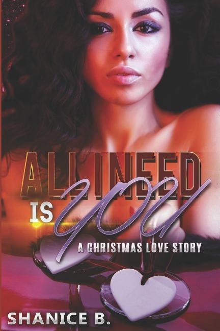 All I Need Is You: A Christmas Love Story by B, Shanice