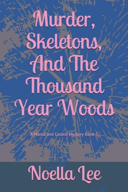 Murder, Skeletons, and the Thousand Year Woods by Lee, Noella