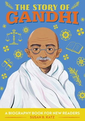 The Story of Gandhi: A Biography Book for New Readers by Katz, Susan B.
