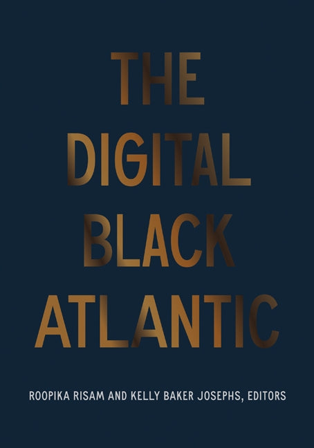 The Digital Black Atlantic by Risam, Roopika