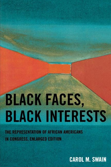 Black Faces, Black Interests: The Representation of African Americans in Congress (Enlarged) by Swain, Carol M.