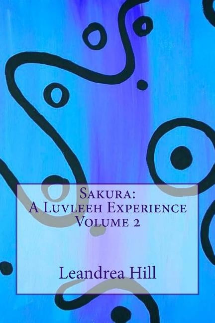 Sakura: A Luvleeh Experience Volume 2 by Hill, Leandrea